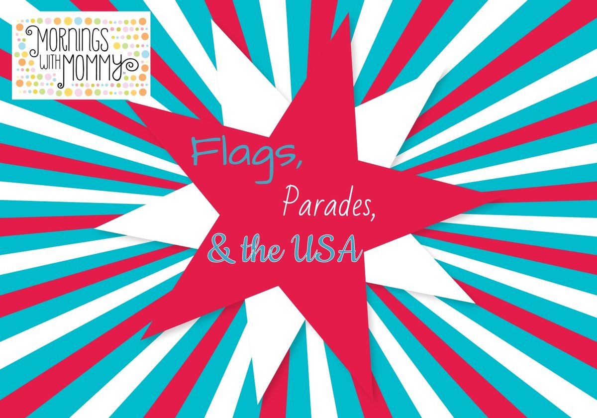 Mornings with Mommy: Flags, Parades, & the USA