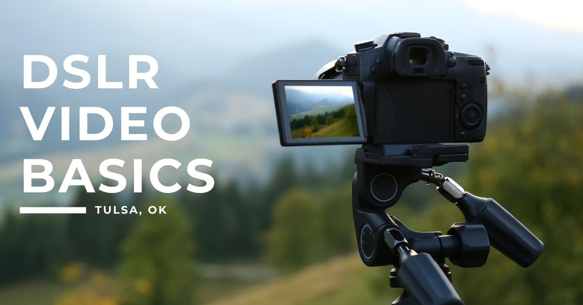 401. DSLR Video Basics - Tulsa