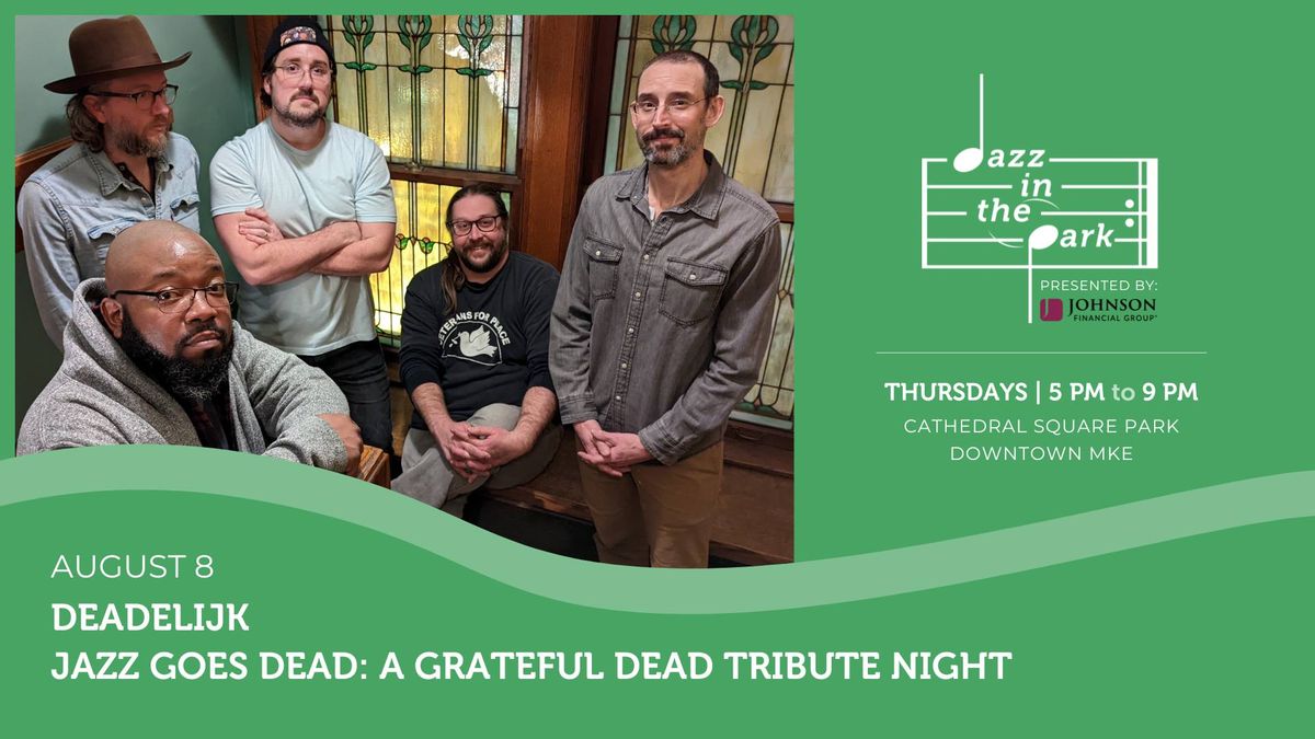 Jazz in the Park - Jazz Goes Dead: A Grateful Dead Tribute Night featuring Deadelijk 