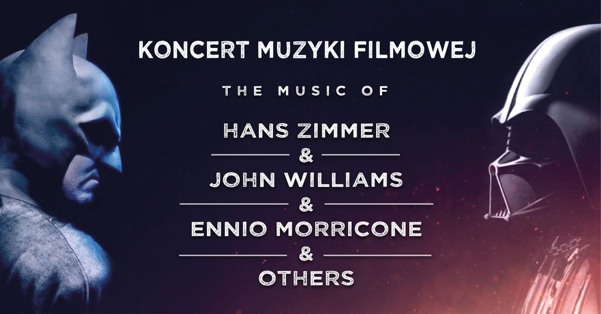 Koncert Muzyki Filmowej - The music of Hans Zimmer & John Williams & Ennio Morricone & others