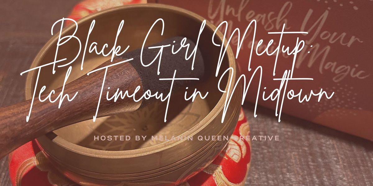 Black Girl Meetup: Tech Timeout in Midtown