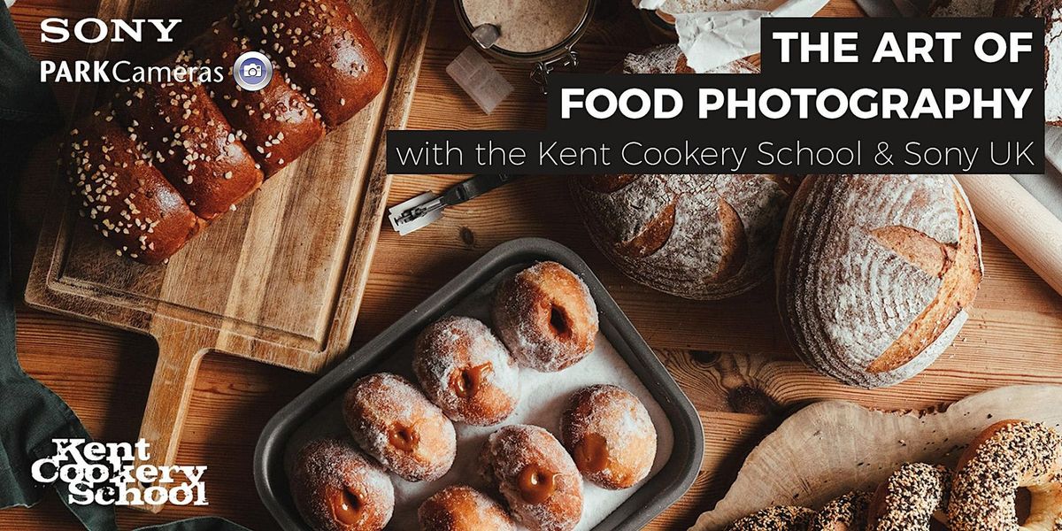 The art of food photography | with the Kent Cookery School and Sony UK