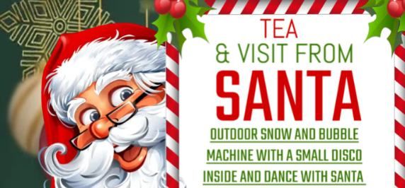 Tea & Visit from Santa with outdoor snow and bubble machine & Small disco Inside