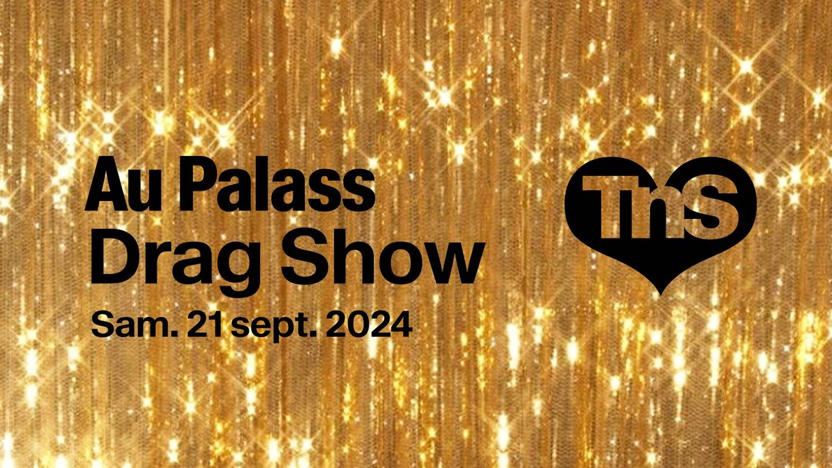 \ud83d\udd25 AU PALASS \/ DRAG SHOW DANS LA GRANDE SALLE DU TnS\ud83d\udd25