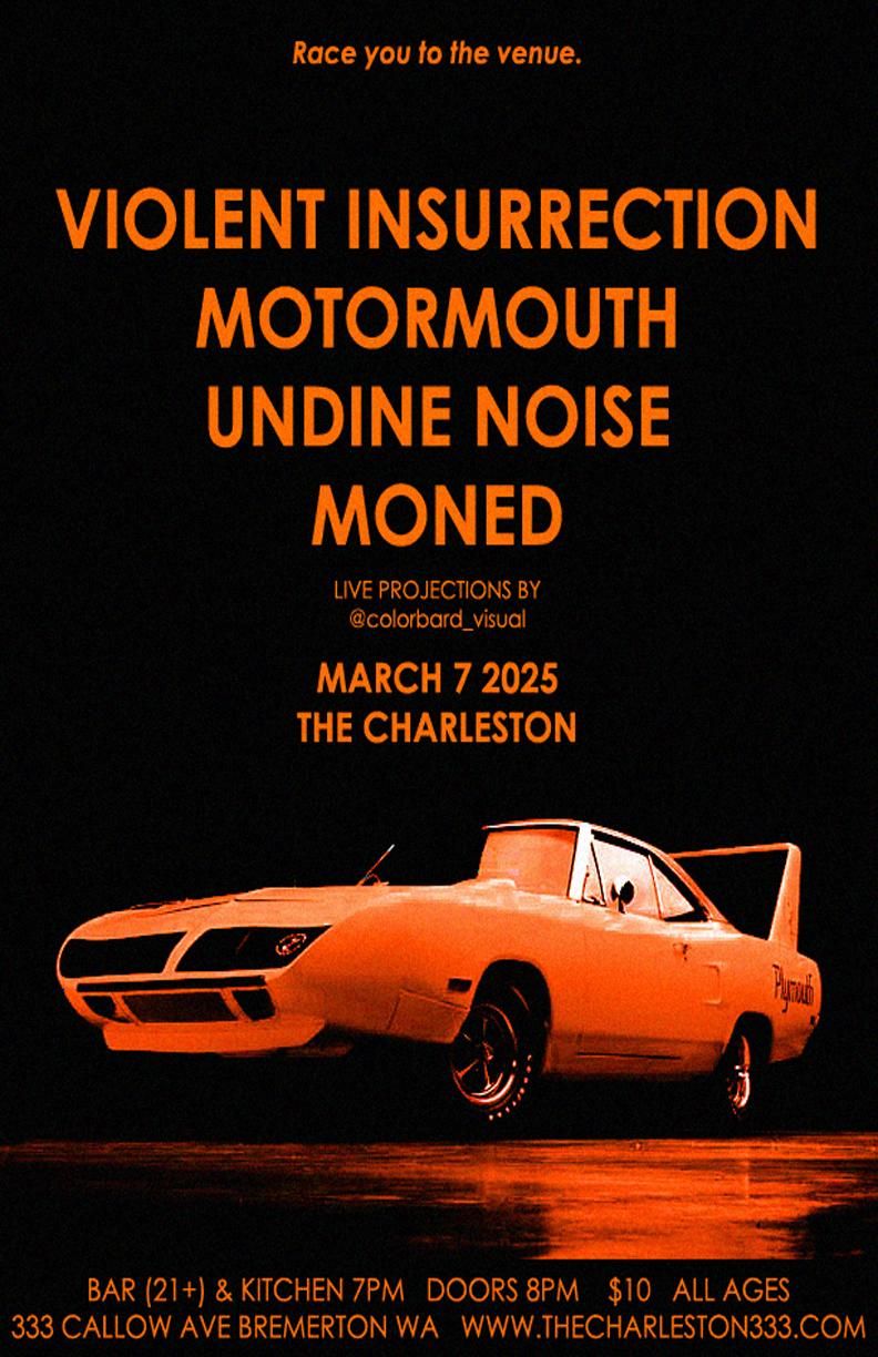 VIOLENT INSURRECTION \/\/ MOTORMOUTH \/\/ UNDINE NOISE \/\/ MONED