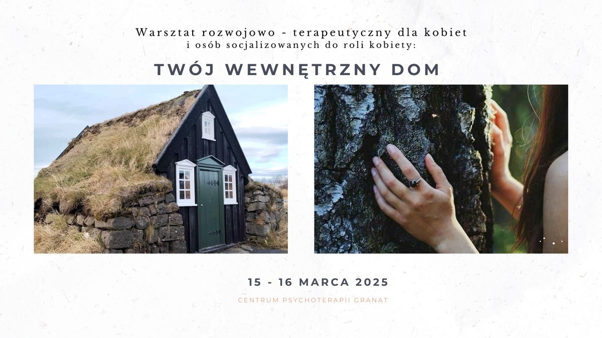 Tw\u00f3j wewn\u0119trzny dom - warsztat rozwojowo-terapeutyczny dla kobiet* prowadzony w uj\u0119ciu Gestalt