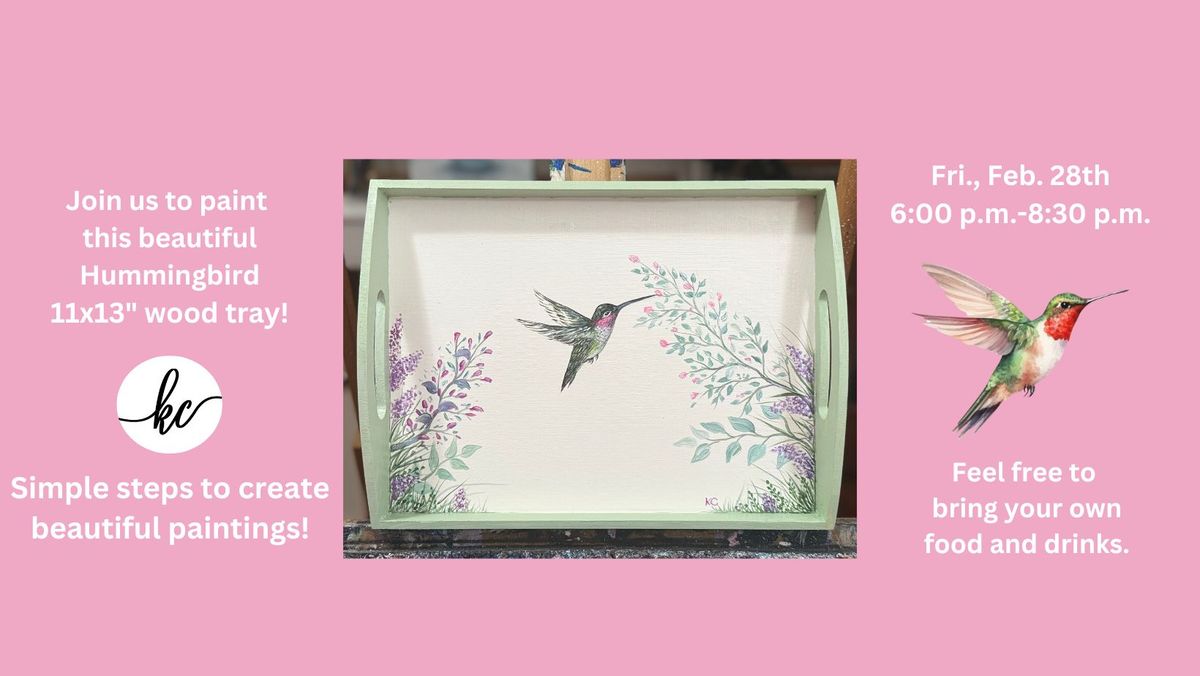 Hummingbird Wood Tray Painting Class, Friday, Feb. 28th, 6:00-8:00 p.m.