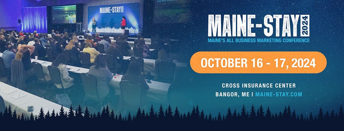 Maine-Stay 2024: Maine\u2019s All-Business Marketing Conference