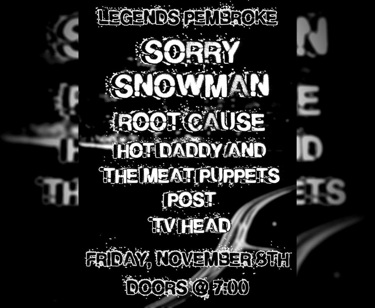 Sorry Snowman, Root Cause, Hot Daddy And The Meat Puppets, POST and TV Head at Legends