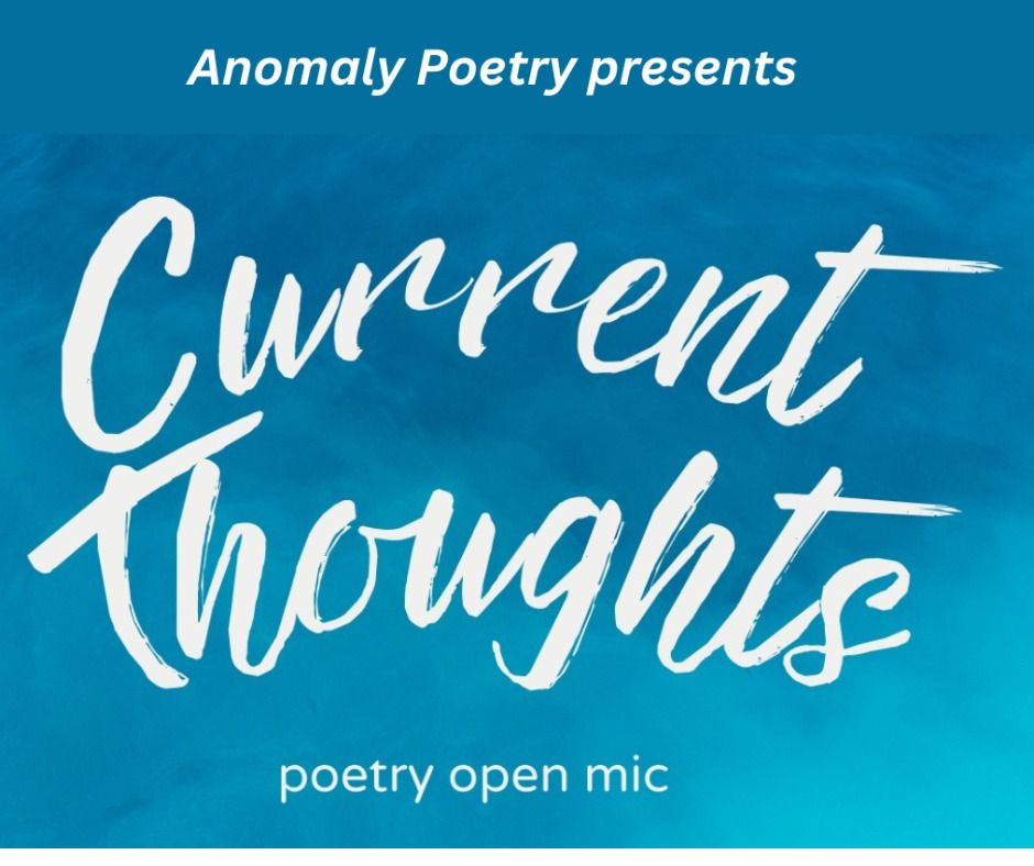 Current Thoughts Open Mic by Anomaly Poetry