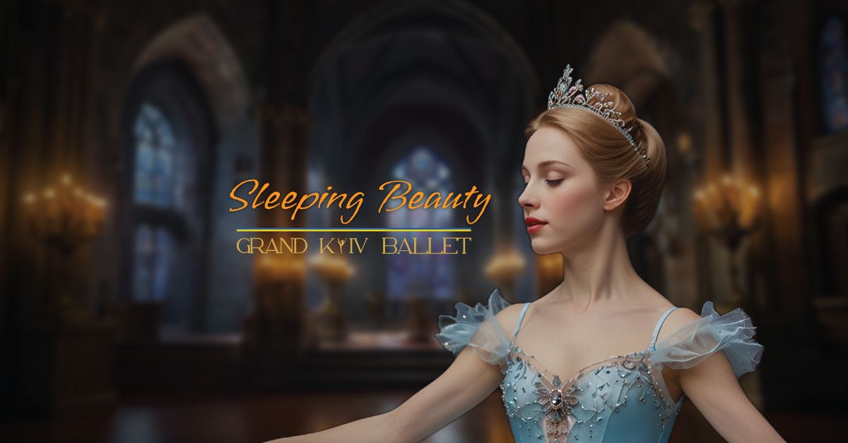 Sleeping Beauty by Grand Kyiv Ballet \u2022 Nampa