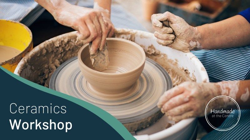 HANDMADE AT THE CENTRE | Ceramics Workshop