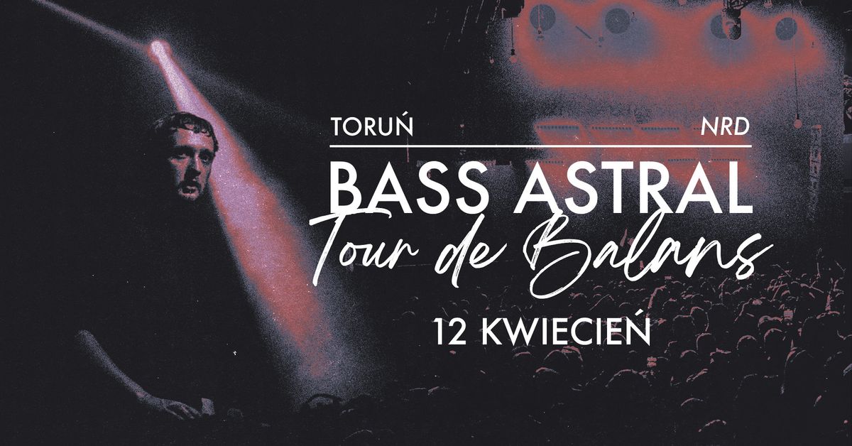 BASS ASTRAL | TORU\u0143 | NRD | TOUR DE BALANS 