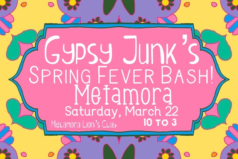 \ud83c\udf38 GYPSY JUNK\u2019S METAMORA SPRING FEVER BASH!\ud83c\udf38