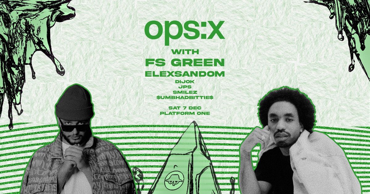 ops:x with FS Green and ELEXSANDOM