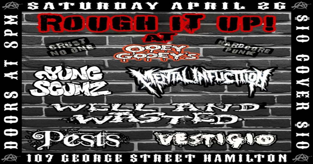 ROUGH IT UP at Ooey Gooey's with Mental Infliction, Yung Scumz, Welland Wasted, Vestigio, and Pests 