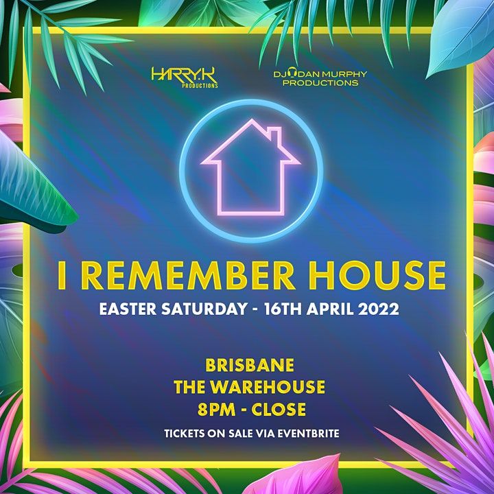 I Remember House Brisbane, The Warehouse, Fortitude Valley, 16 April to
