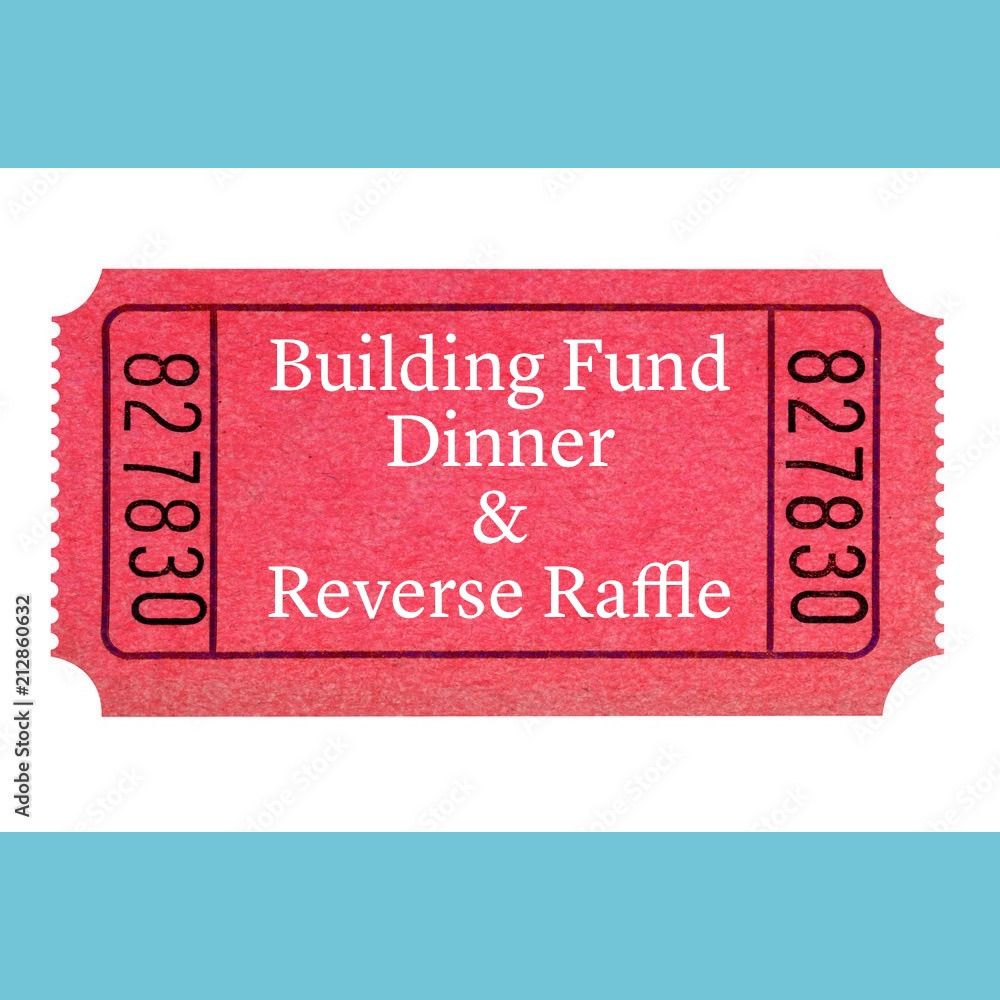 Building Fund Dinner and Reverse Raffle (Open to the Public)