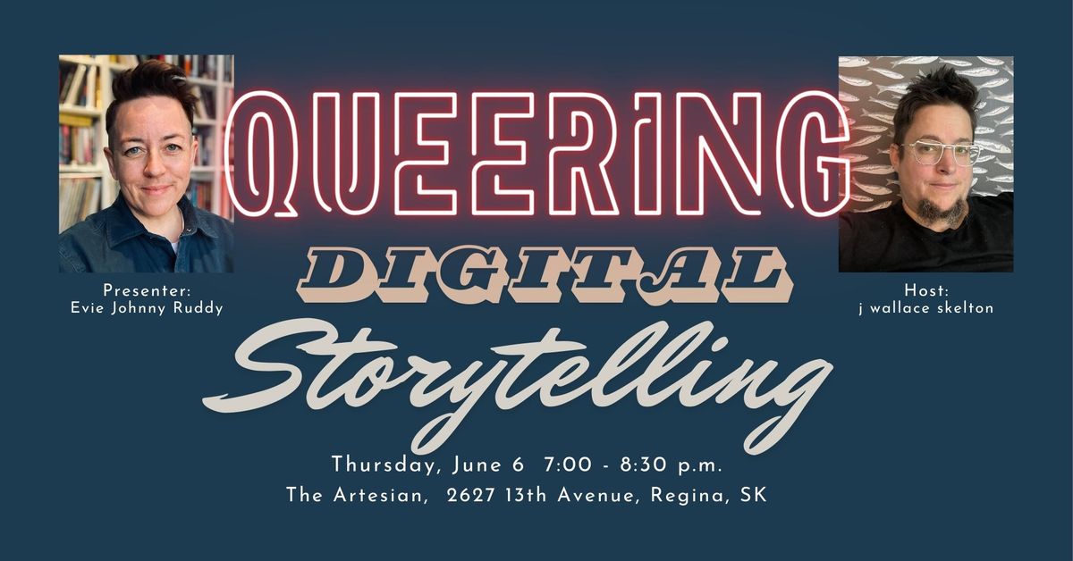 Queering Digital Storytelling with Evie Johnny Ruddy and j wallace skelton