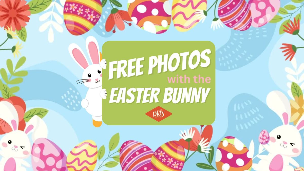 \ud83c\udf37\ud83d\udc30Free Photos with the Easter Bunny @ The Play Cafe 