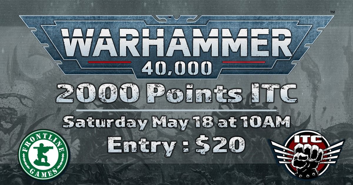 Warhammer 40K 2000 Point ITC Sat, May 18 @ 10 AM
