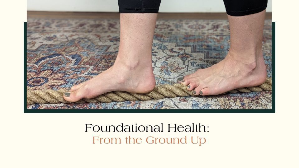 Foundational Health From the Ground Up