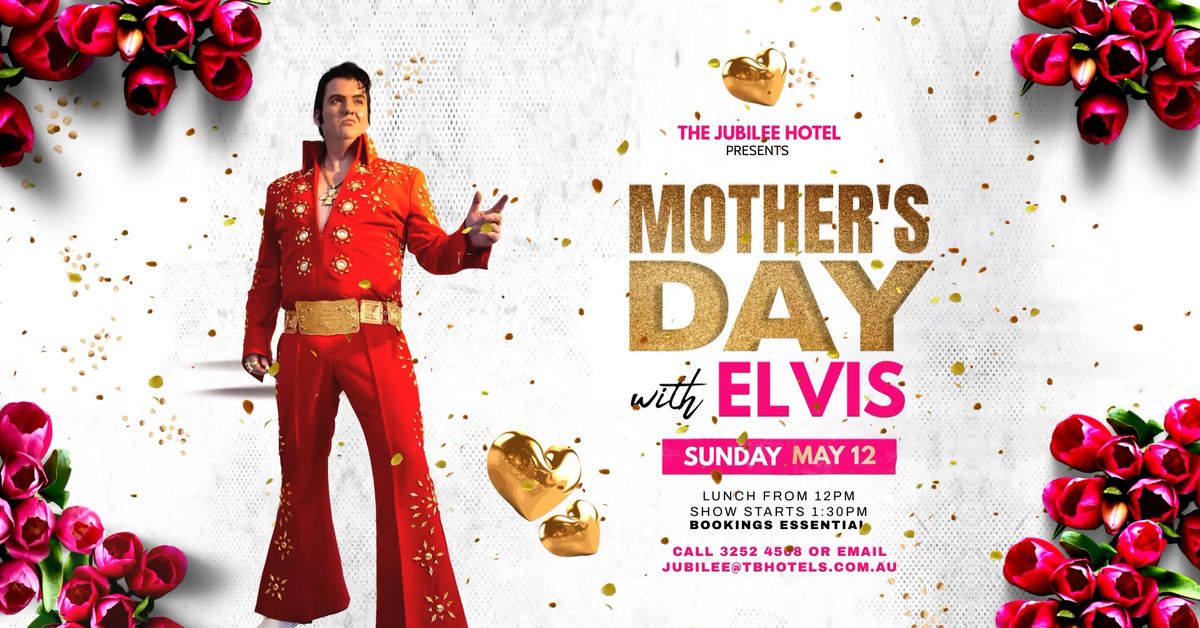 Mother's Day with ELVIS @ The Jubilee Hotel