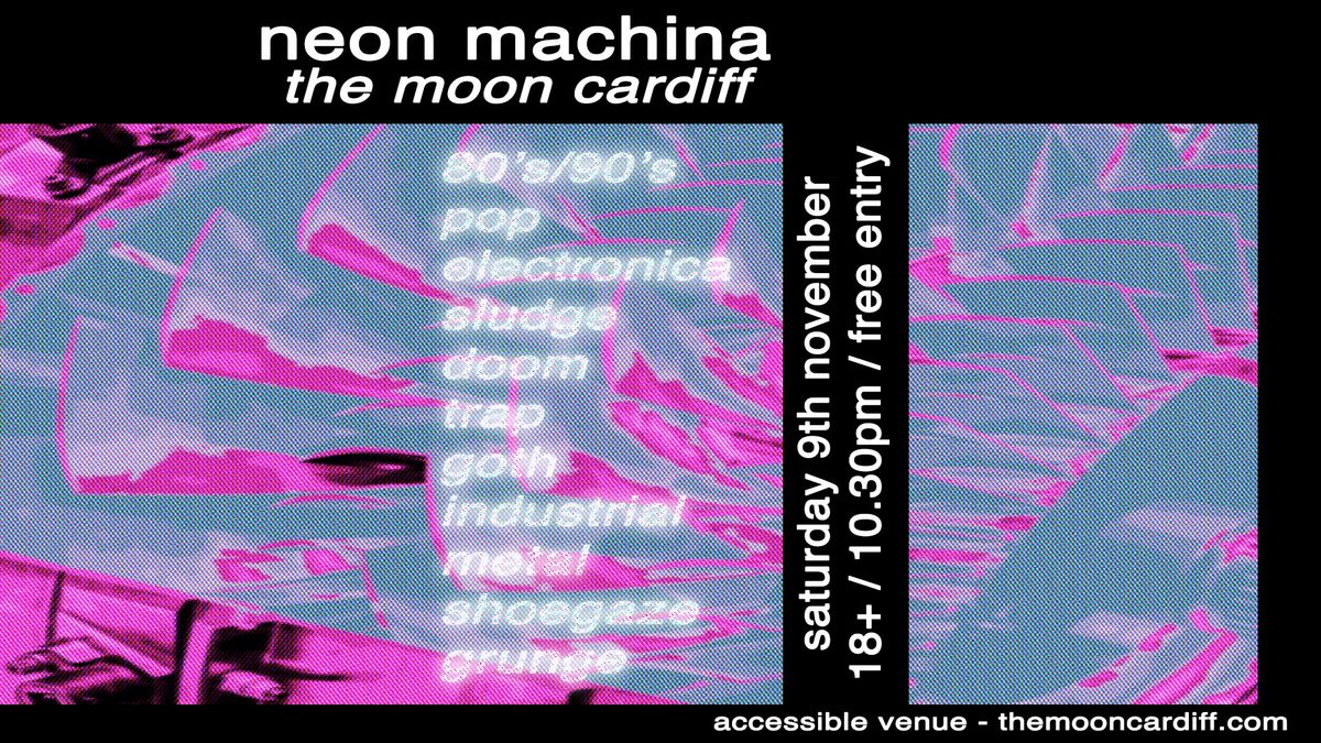 NEON MACHINA free alt club night \/\/ Cardiff \/\/ The Moon \/\/ Sat 9th Nov \/\/ goth, shoegaze, industrial