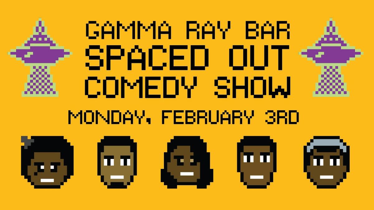 Sorta Ridiculous presents Gamma Ray Bar Spaced Out Comedy Show