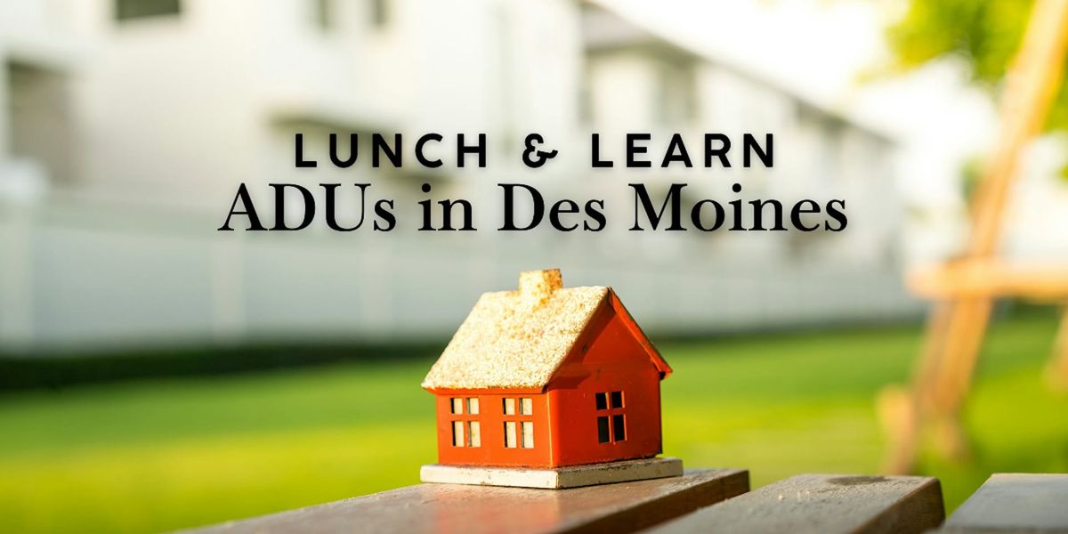 Lunch & Learn - ADUs in Des Moines