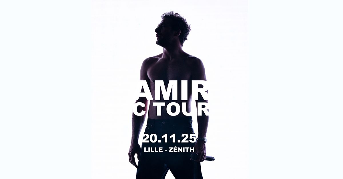 AMIR \u2022 C TOUR \u2022 Z\u00e9nith, Lille \u2022 20\/11\/25