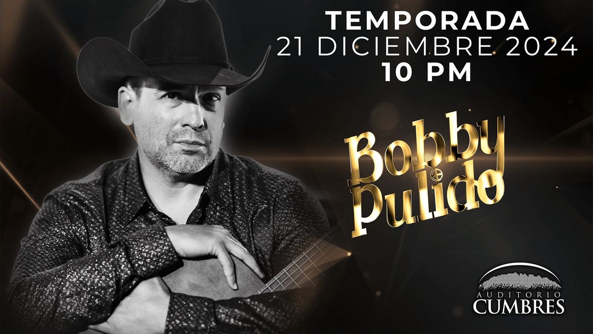 Bobby Pulido - Temporada 2024 - Diciembre 21 - Auditorio Cumbres