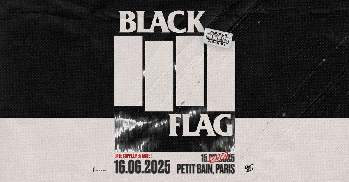 BLACK FLAG + Guest | 15 JUIN SOLD OUT \/ 16 JUIN DATE SUPPL\u00c9MENTAIRE