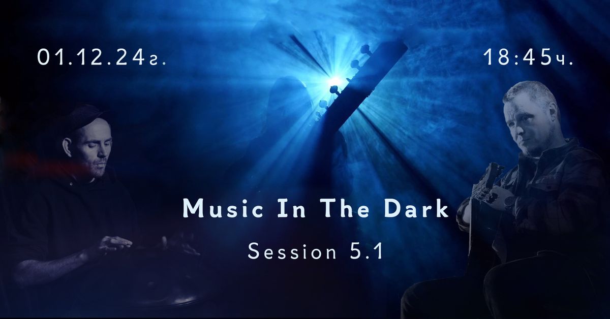 Music In The Dark Session 5.1