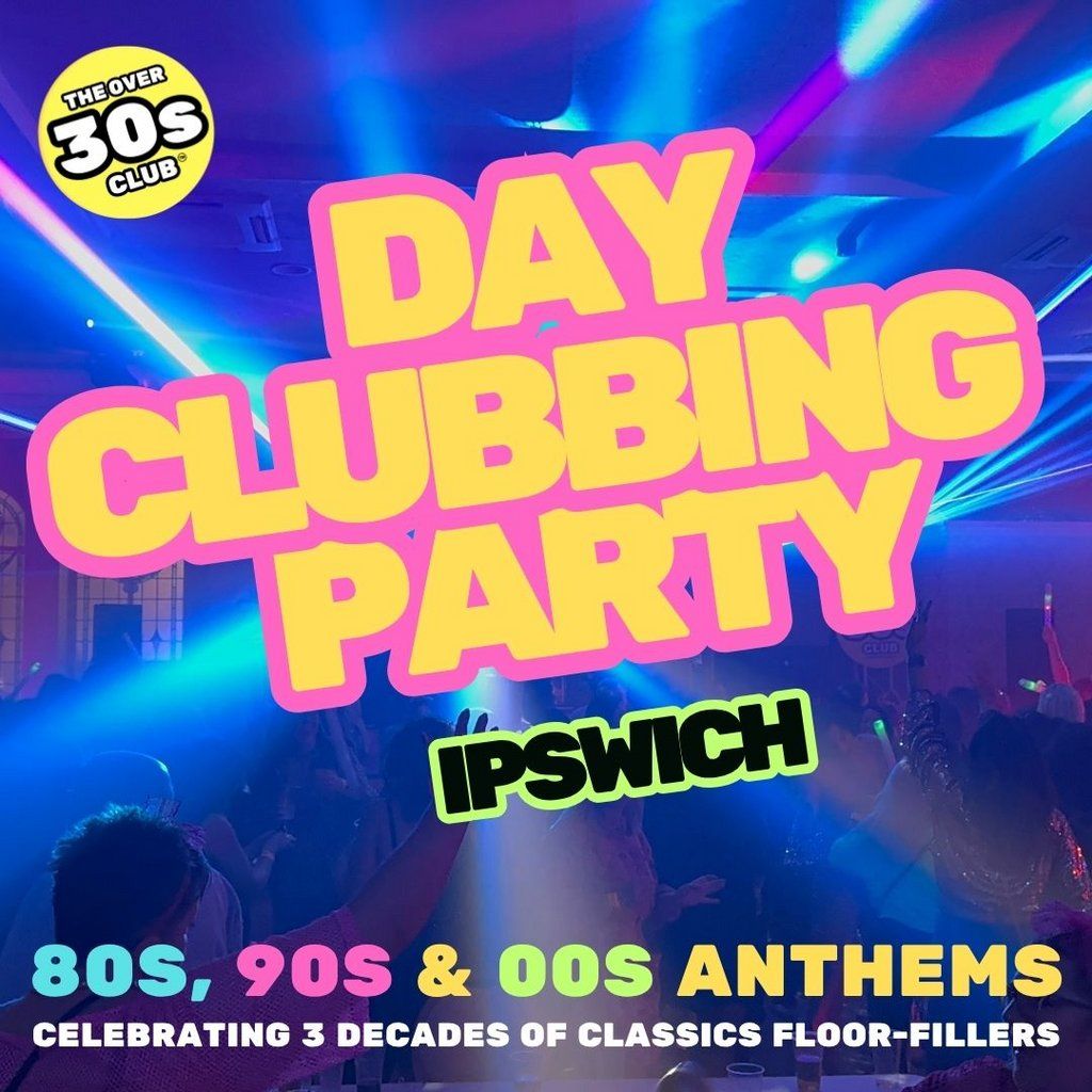 The Over 30s Club - Daytime Clubbing - Ipswich