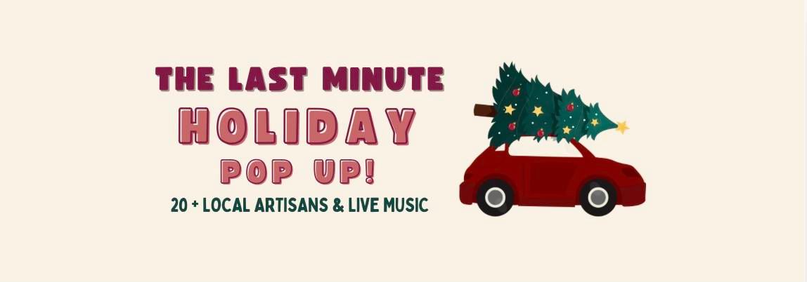 The Last Minute Holiday Pop Up! 