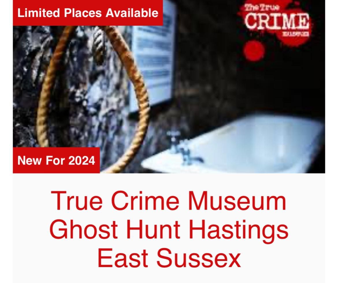 True Crime Museum Ghost Hunt Hastings East Sussex with Haunting Nights 