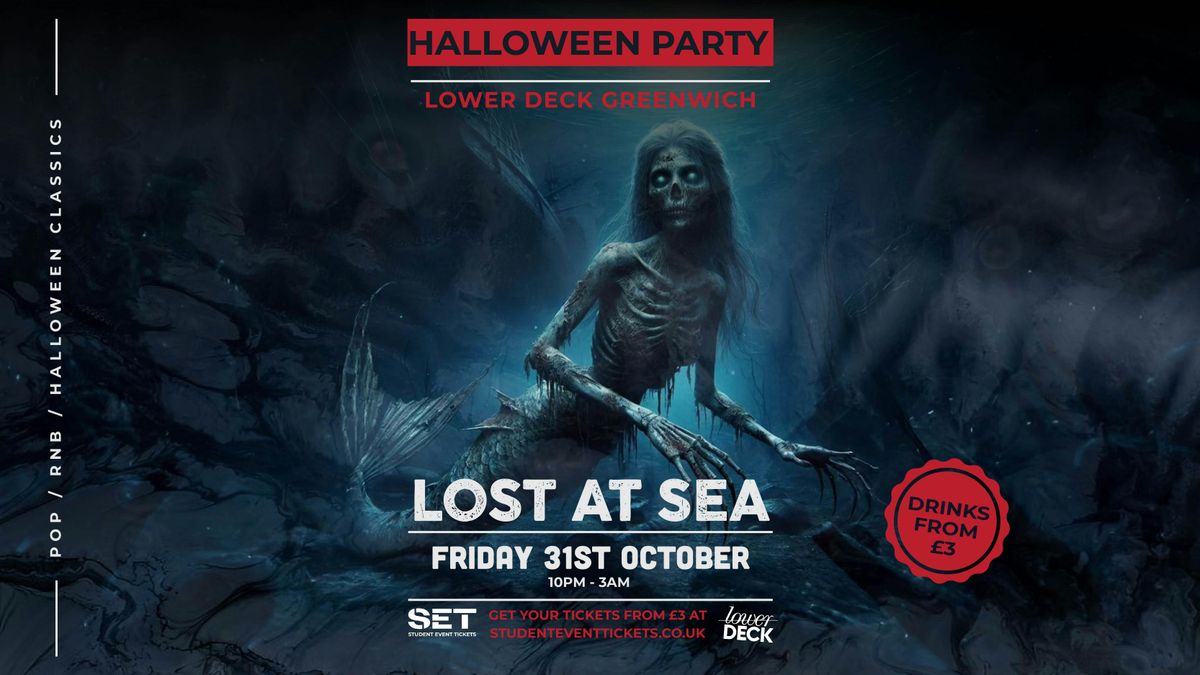 LOST AT SEA: Halloween @ LOWER DECK GREENWICH - FRIDAY 31ST OCTOBER
