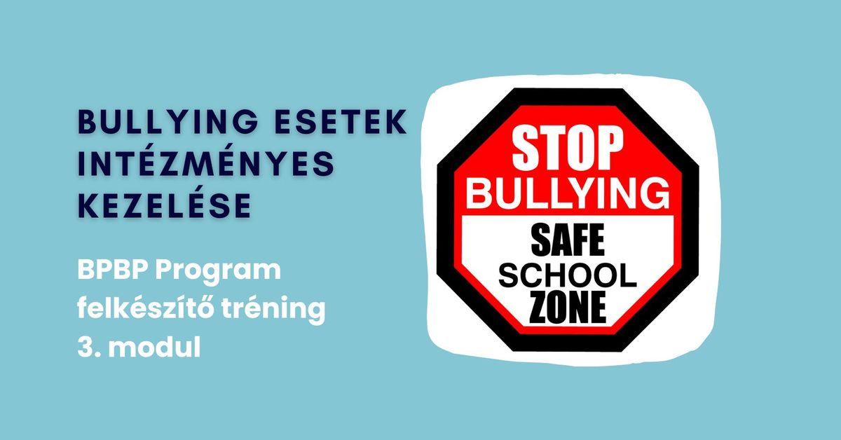 Bullying esetek int\u00e9zm\u00e9nyes kezel\u00e9se - BPBP Program felk\u00e9sz\u00edt\u0151 tr\u00e9ning 3. modul