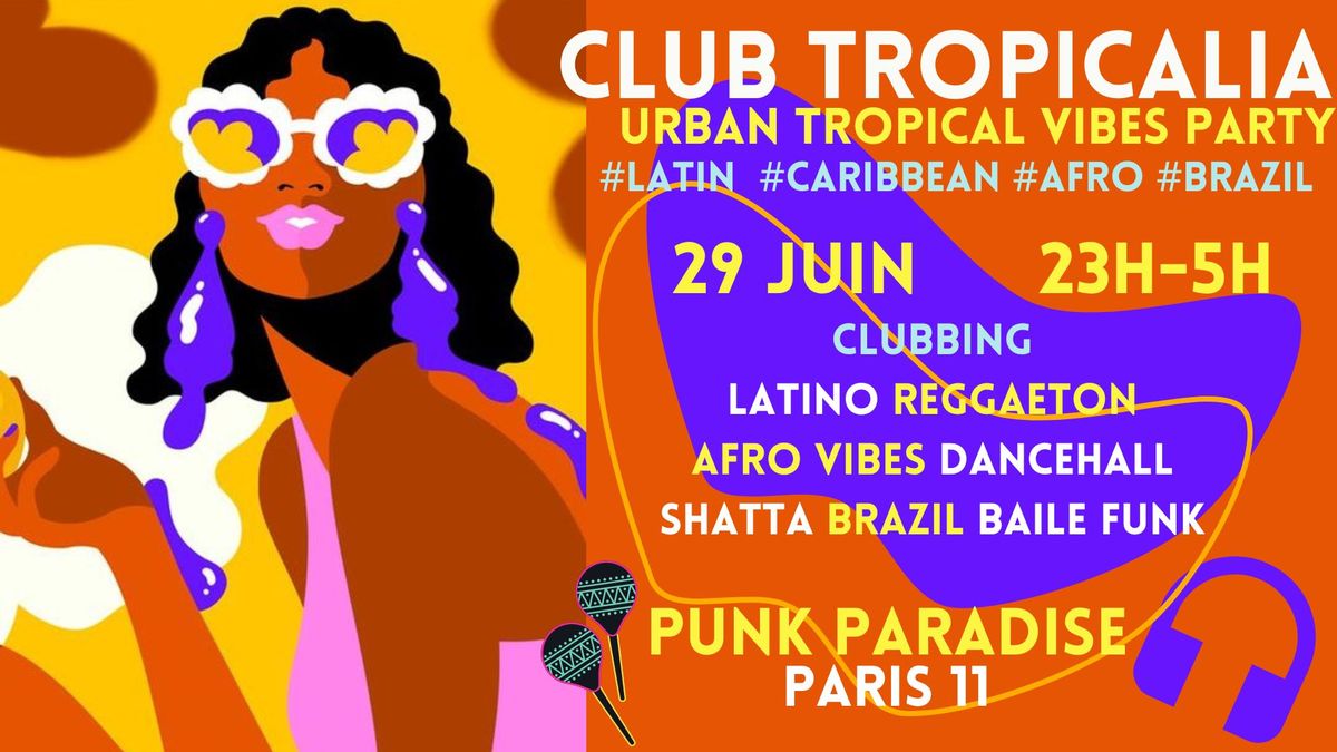 Club Tropicalia ~ Clubbing Latino, Afro vibes, Reggaeton, Caribbean & Brazil \u00e0 Paris 11 !!