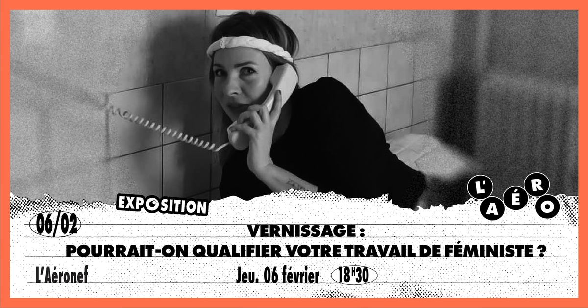 Vernissage : Pourrait-on qualifier votre travail de f\u00e9ministe ? - Aur\u00e9lie William Levaux \u2219 L'A\u00e9ronef