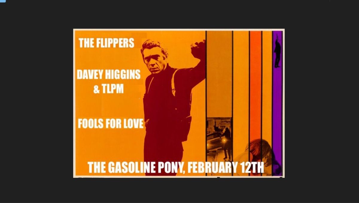 The Flippers + Davey Higgins & TLPM + Fools For Love