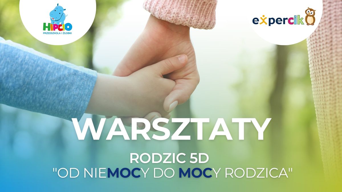 WARSZTATY - Rodzic 5D ,,Od nieMOCy do MOCy Rodzica"