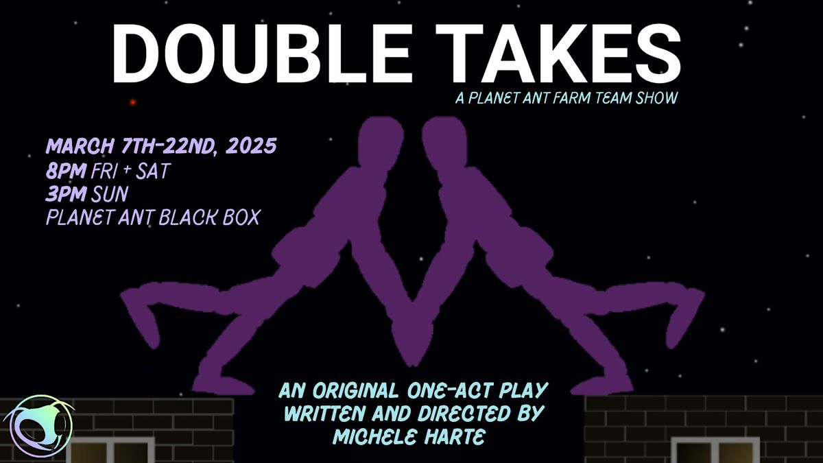 THEATER | Double Takes \u2014A WORLD PREMIERE play from the Planet Ant Farm Team