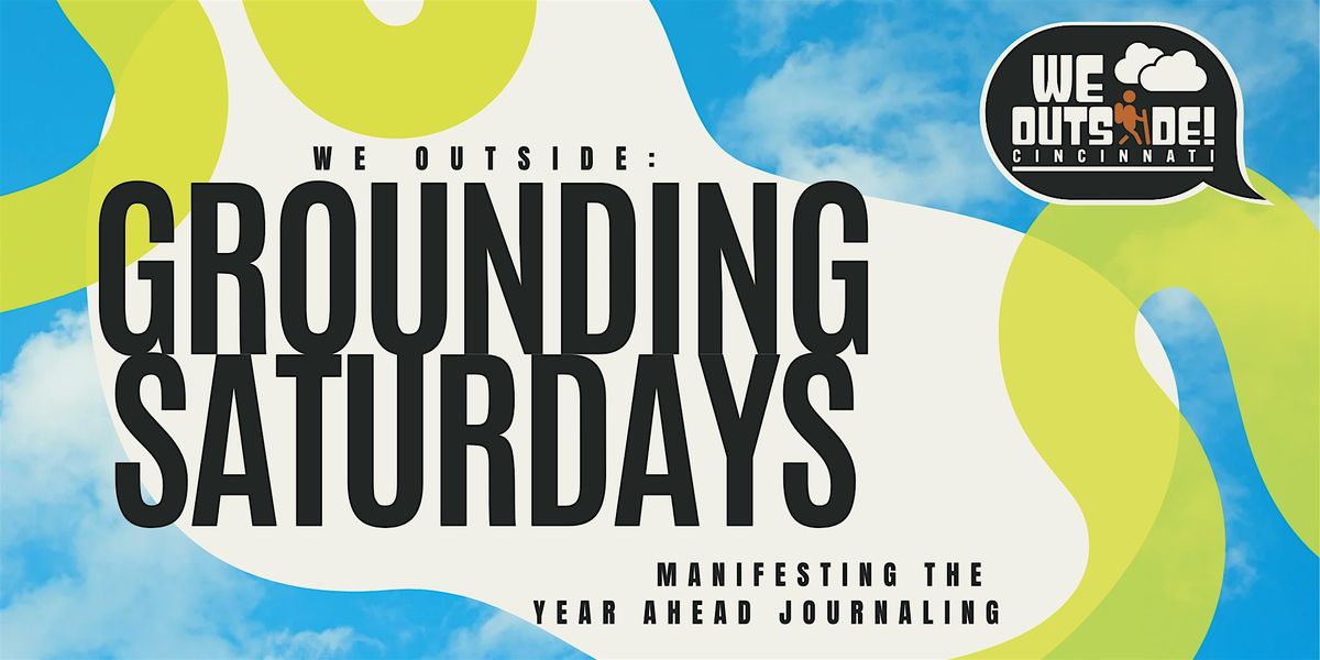 We Outside: Grounding Saturdays- Manifesting the Year Guided Journaling