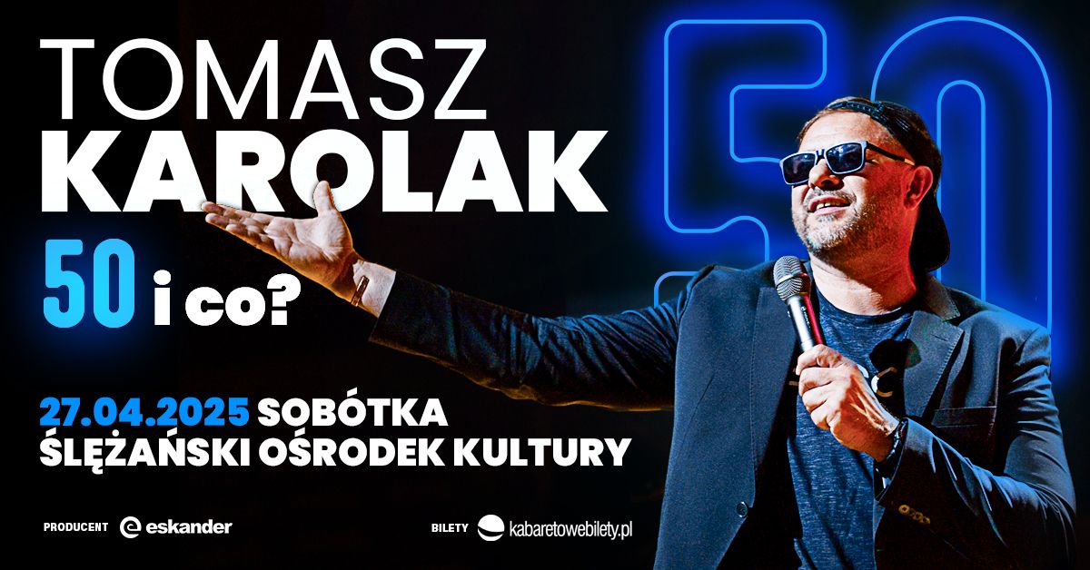 27.04.2025 Sob\u00f3tka \u2022 Tomasz Karolak Stand Up - 50 i co? 