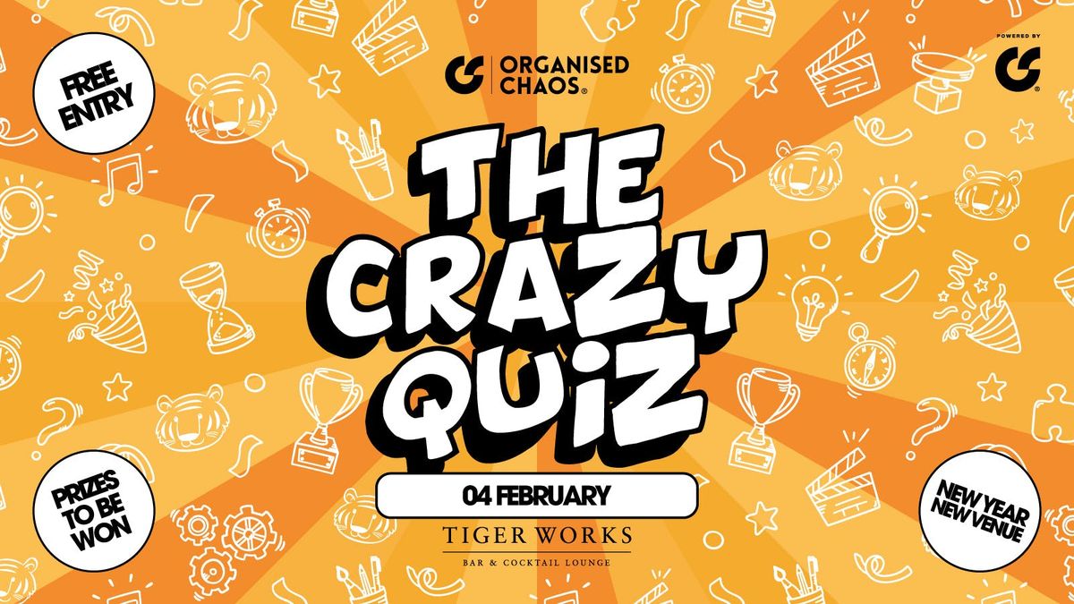 The Crazy Quiz | Tiger Works | New Year New Venue