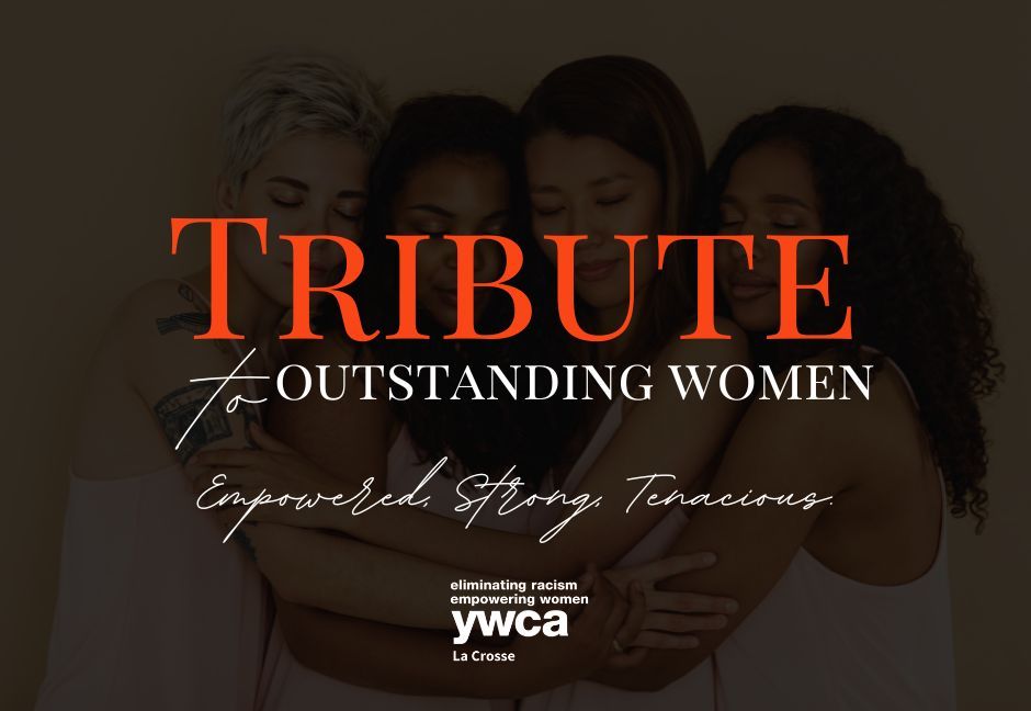 Tribute to Outstanding Women: Empowered. Strong. Tenacious.