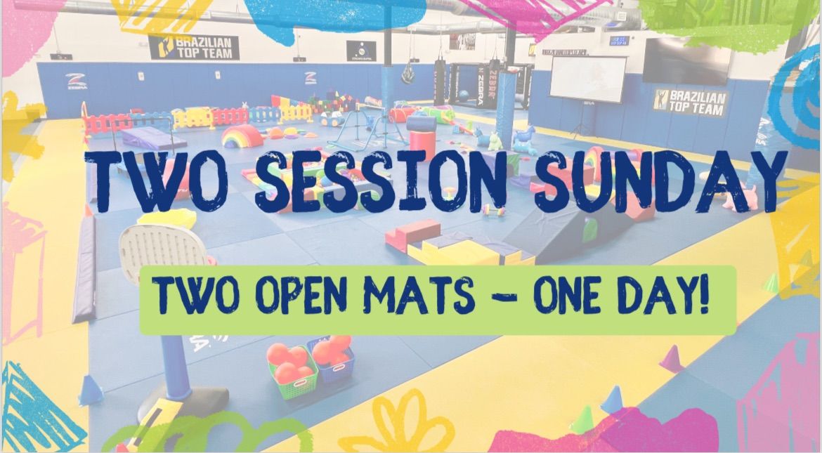 TWO Session Sunday Open Mat 