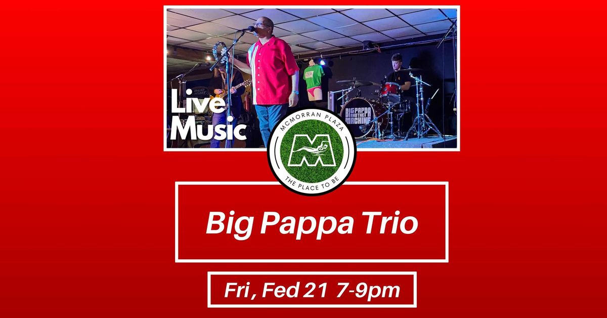 Live Music! Big Pappa Trio 